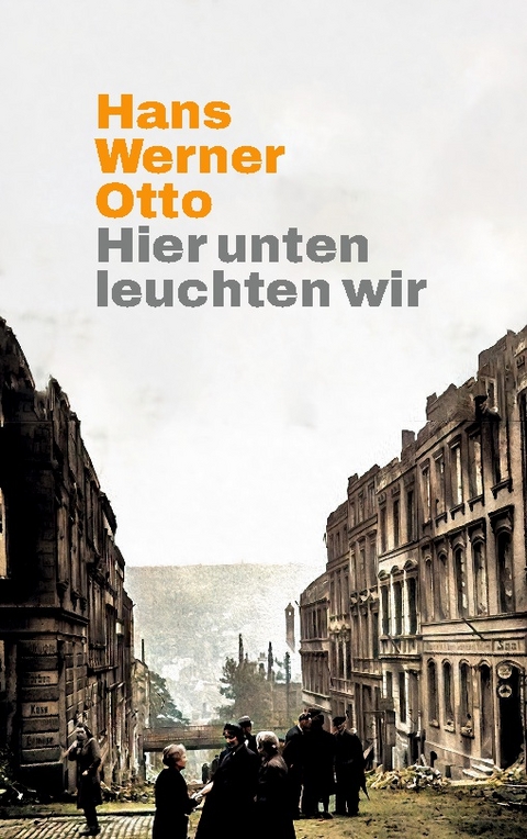 Hier unten leuchten wir - Hans Werner Otto