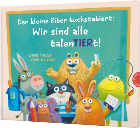 Der kleine Biber buchstabiert: Wir sind alle talenTIERt! - Cornelia Boese