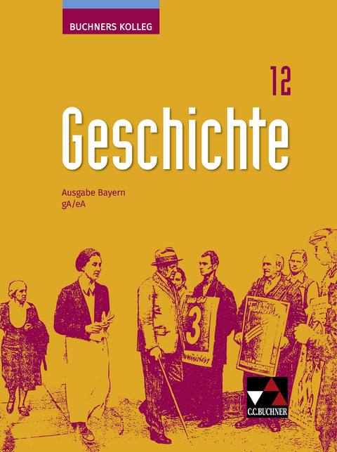 Buchners Kolleg Geschichte – Neue Ausgabe Bayern / Buchners Kolleg Geschichte Bayern 12 - neu - Johannes Boxdörfer, Birgitta Helmstetter, Michael Mayer, Thomas Meißner, Markus Michel, Petra Nerreter, Benigna Schönhagen, Iris Vogeltanz