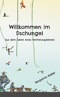 Willkommen im Dschungel - Benjamin Keller