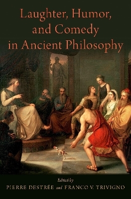 Laughter, Humor, and Comedy in Ancient Philosophy - 