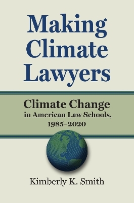 Making Climate Lawyers - Kimberly K. Smith