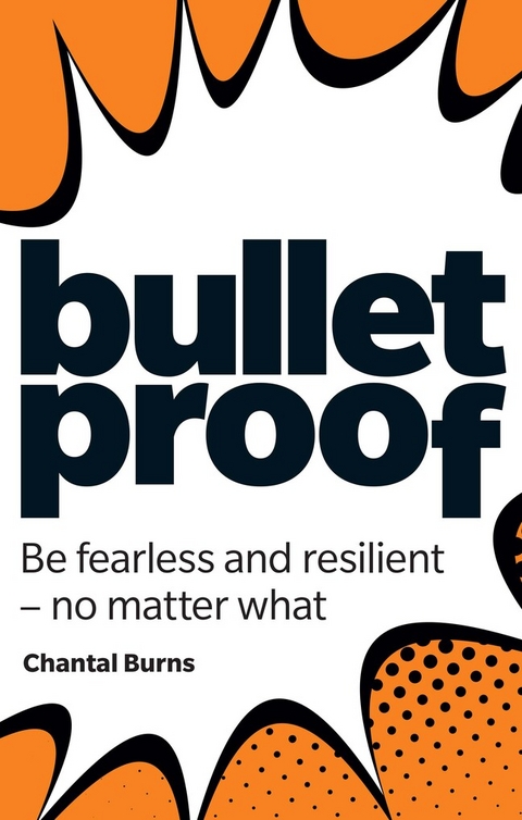 Bulletproof: Be fearless and resilient, no matter what - Chantal Burns