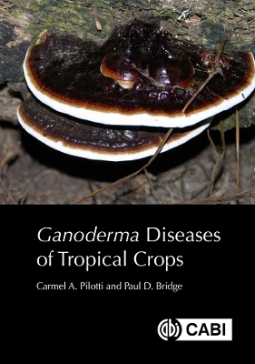 Ganoderma Diseases of Tropical Crops - Dr Carmel A Pilotti, Paul Bridge