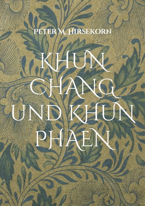 KHUN CHANG und KHUN PHAEN - Peter M. Hirsekorn