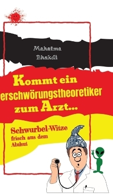 Kommt ein Verschwörungstheoretiker zum Arzt... - Mahatma Bhakdi