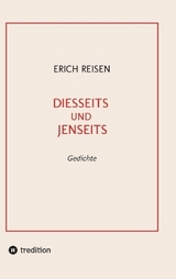 DIESSEITS UND JENSEITS - Erich Reisen