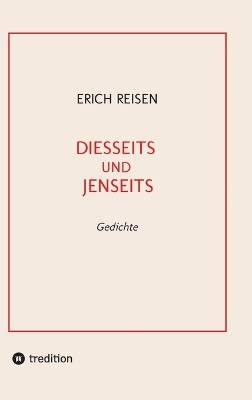 DIESSEITS UND JENSEITS - Erich Reisen