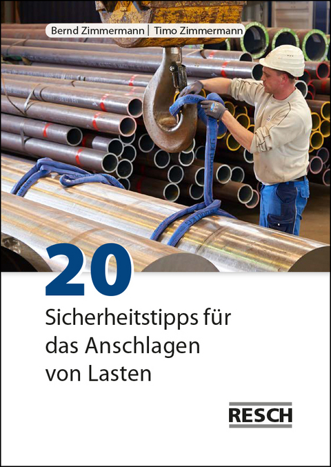 20 Sicherheitstipps für das Anschlagen von Lasten - Bernd Zimmermann, Timo Zimmermann