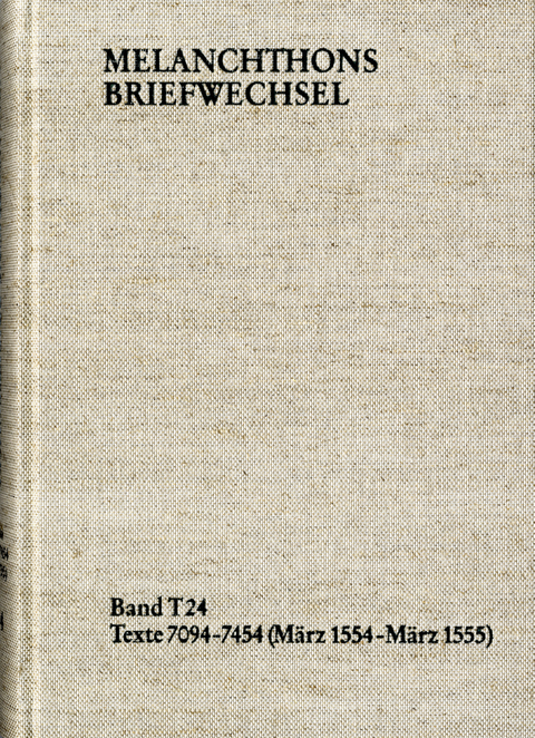 Melanchthons Briefwechsel / Textedition. Band T 24: Texte 7094-7454 (März 1554-März 1555) - Philipp Melanchthon