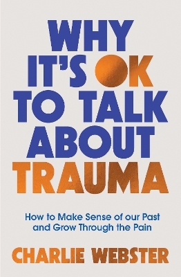 Why It's OK to Talk About Trauma - Charlie Webster