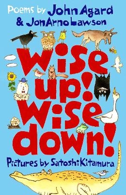 Wise Up! Wise Down!: Poems by John Agard and JonArno Lawson - John Agard, JonArno Lawson