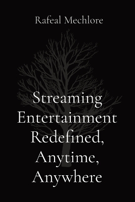 Streaming Entertainment Redefined, Anytime, Anywhere - Rafeal Mechlore