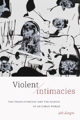 Violent Intimacies - Asli Zengin