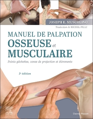 Manuel de palpation osseuse et musculaire, 3e édition - Joseph E. Muscolino