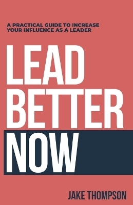 Lead Better Now - Jake Thompson