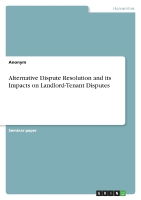 Alternative Dispute Resolution and its Impacts on Landlord-Tenant Disputes - Patrick Elemeforo