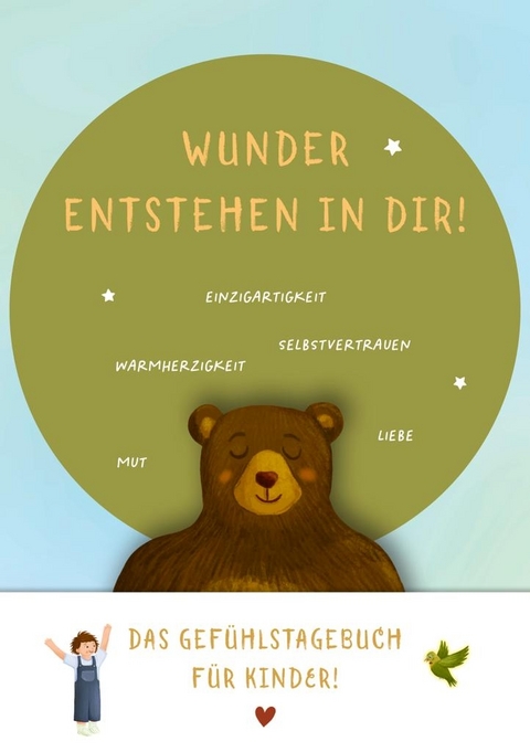 Wunder entstehen in dir! Das GefÃ¼hlstagebuch fÃ¼r Kinder um Achtsamkeit, Selbstvertrauen und Dankbarkeit zu stÃ¤rken