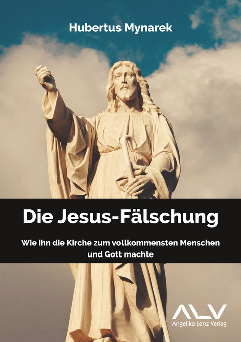 Die Jesus-Fälschung - Hubertus Mynarek