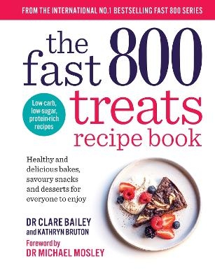 The Fast 800 Treats Recipe Book - Dr Clare Bailey, Kathryn Bruton