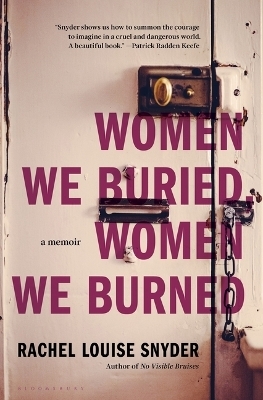 Women We Buried, Women We Burned - Rachel Louise Snyder