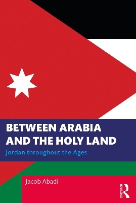 Between Arabia and the Holy Land - Jacob Abadi