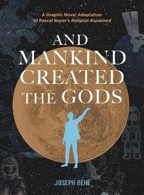 And Mankind Created the Gods - Joseph Béhé