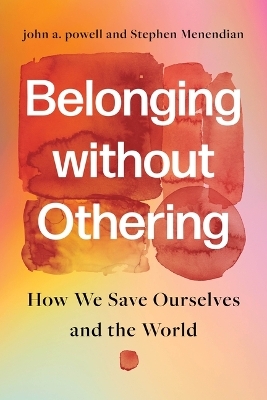 Belonging without Othering - John A. Powell, Stephen Menendian