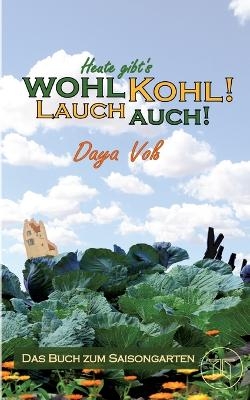 Heute gibt´s wohl Kohl! Lauch auch! - Eine heitere Erzählung über Survival als Selbstversorger - Daya Voß