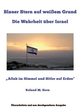 Blauer Stern auf weißem Grund: Die Wahrheit über Israel - Roland M. Horn