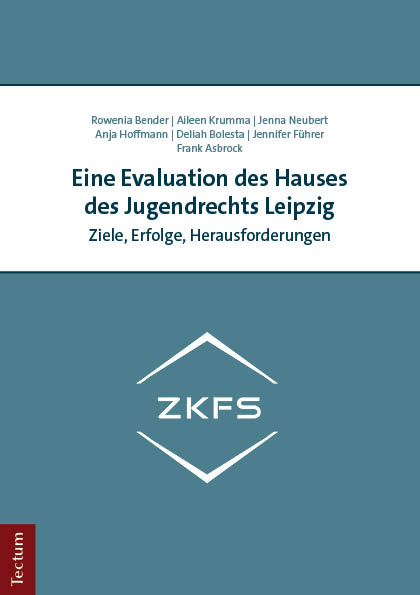 Eine Evaluation des Hauses des Jugendrechts Leipzig - Rowenia Bender, Aileen Krumma, Jenna Neubert, Anja Hoffmann, Deliah Bolesta, Jennifer Führer, Frank Asbrock