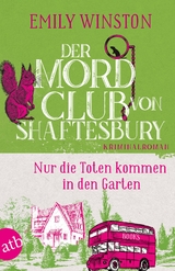 Der Mordclub von Shaftesbury – Nur die Toten kommen in den Garten - Emily Winston