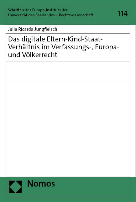 Das digitale Eltern-Kind-Staat-Verhältnis im Verfassungs-, Europa- und Völkerrecht - Julia Ricarda Jungfleisch