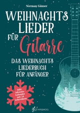 Weihnachtslieder für Gitarre - Das Weihnachtsliederbuch für Anfänger - Norman Gänser