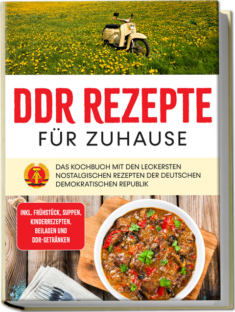 DDR Rezepte für zuhause: Das Kochbuch mit den leckersten nostalgischen Rezepten der Deutschen Demokratischen Republik - inkl. Frühstück, Suppen, Kinderrezepten, Beilagen und DDR-Getränken - Thomas März