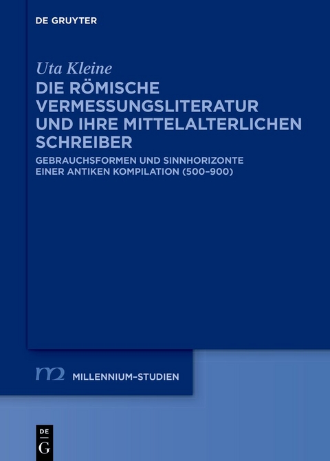 Die römische Vermessungsliteratur und ihre mittelalterlichen Schreiber - Uta Kleine