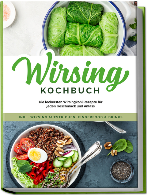 Wirsing Kochbuch: Die leckersten Wirsingkohl Rezepte für jeden Geschmack und Anlass - inkl. Wirsing Aufstrichen, Fingerfood & Drinks - Luisa Eden