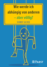 Wie werde ich abhängig von anderen – aber völlig? - Rainer Sachse