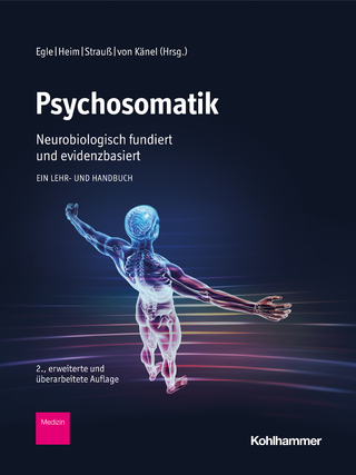 Psychosomatik - neurobiologisch fundiert und evidenzbasiert - Ulrich T. Egle; Christine Heim; Bernhard Strauß