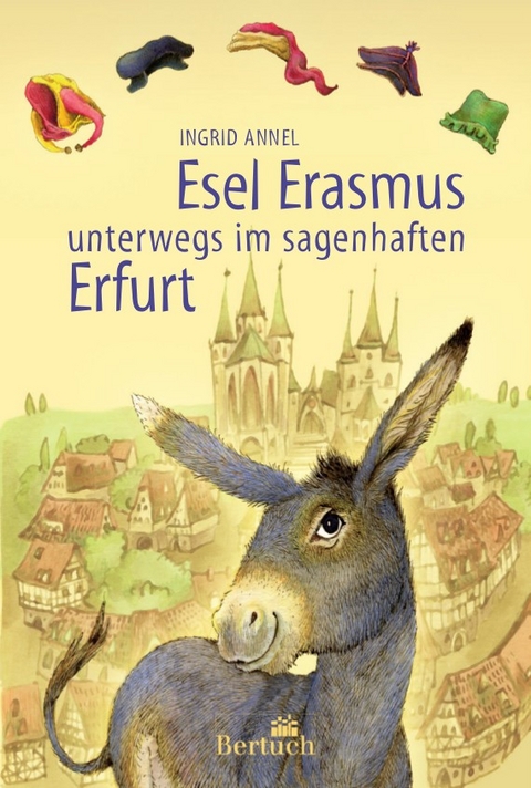 Esel Erasmus unterwegs im sagenhaften Erfurt - Ingrid Annel