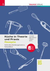 Küche in Theorie und Praxis - Fachkunde, Betriebsorganisation, Fachpraktikum + digitales Zusatzpaket - Peter Fischer, David Breitwieser, Rudolf Forjan, Doris Bartl, Peter Wölfl