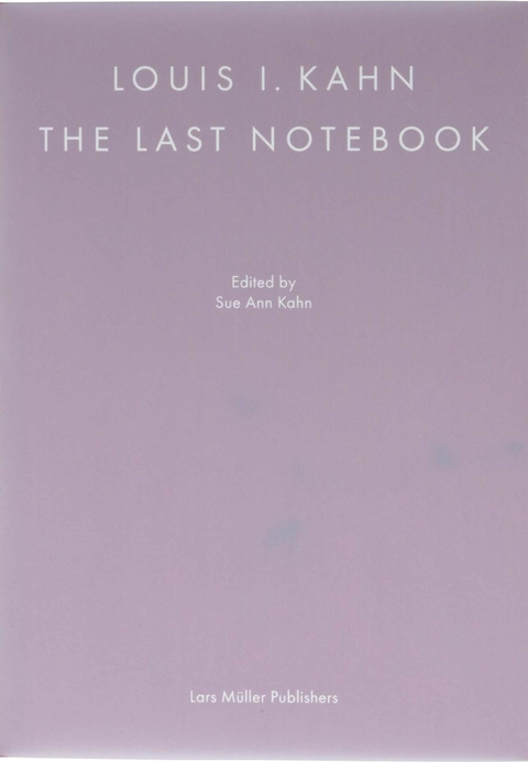 Louis I. Kahn: The Last Notebook - 