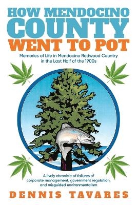 How Mendocino County Went To Pot - Dennis Tavares