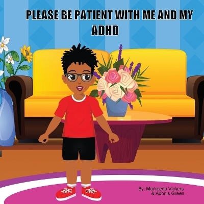 Please Be Patient with Me and My ADHD - Adonis Green, Markeeda Vickers