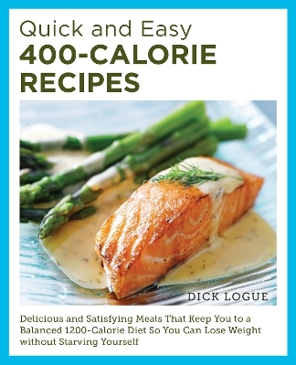 Quick and Easy 400-Calorie Recipes - Dick Logue