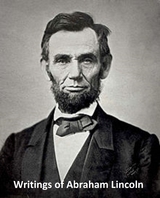 The Writings of Abraham Lincoln - Abraham Lincoln