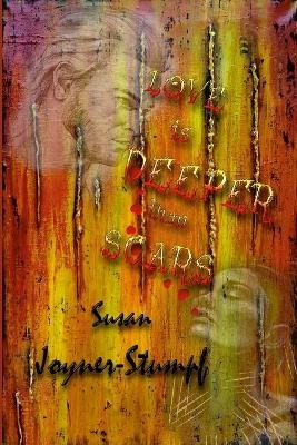 Love Is Deeper Than Scars - Susan Joyner-Stumpf