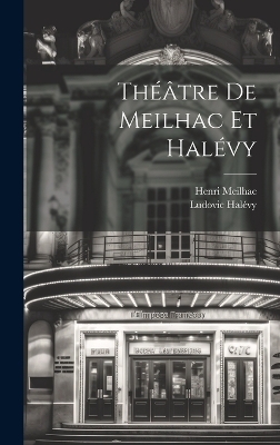 Théâtre de Meilhac et Halévy - Henri Meilhac, Ludovic Halévy