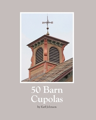 50 Barn Cupolas - Karl Johnson