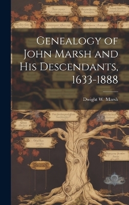 Genealogy of John Marsh and His Descendants, 1633-1888 - Dwight W Marsh